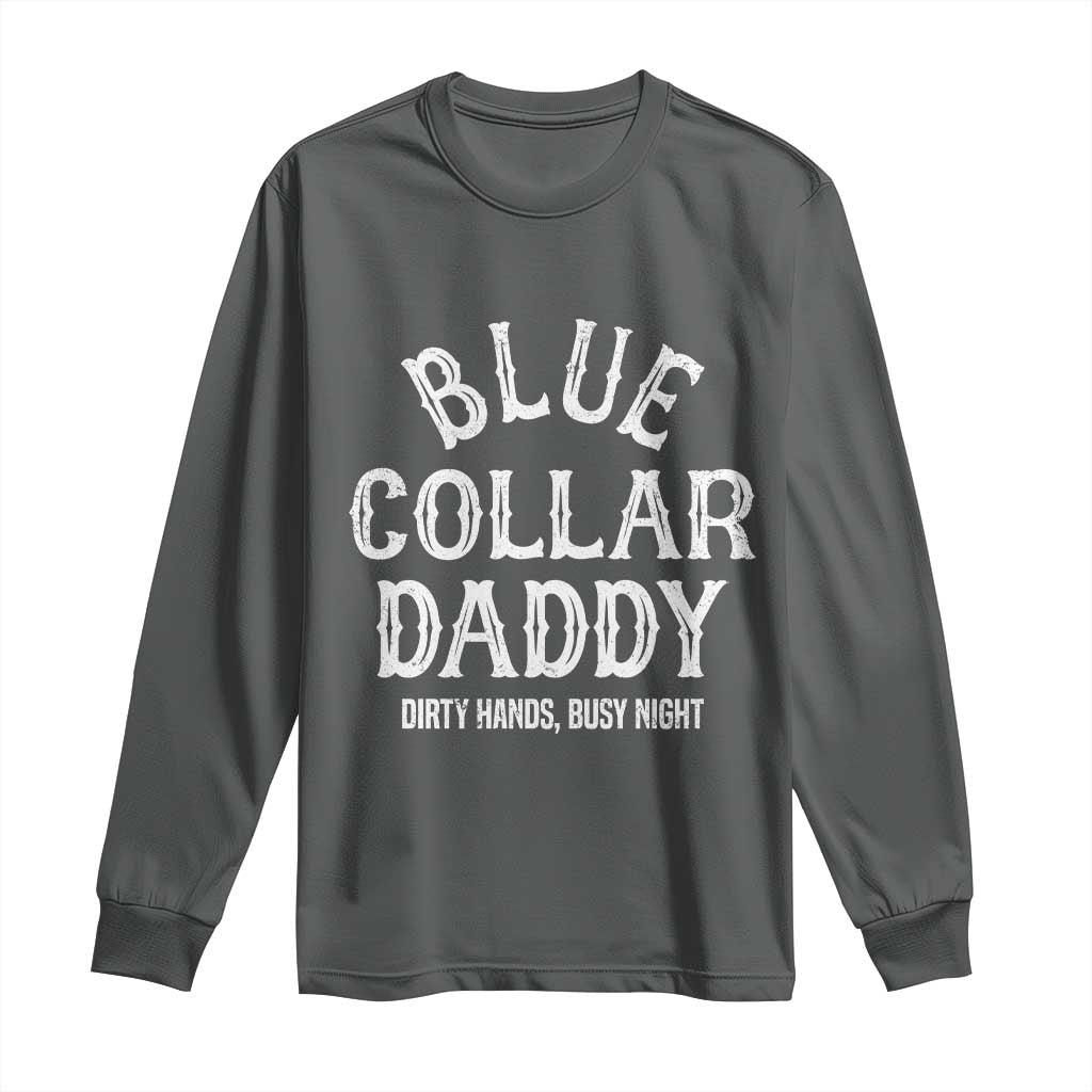 Blue Collar Daddy Hardworking Dad Long Sleeve Shirt Dirty Hands Busy Nights Workers Vintage Fathers Day Gift