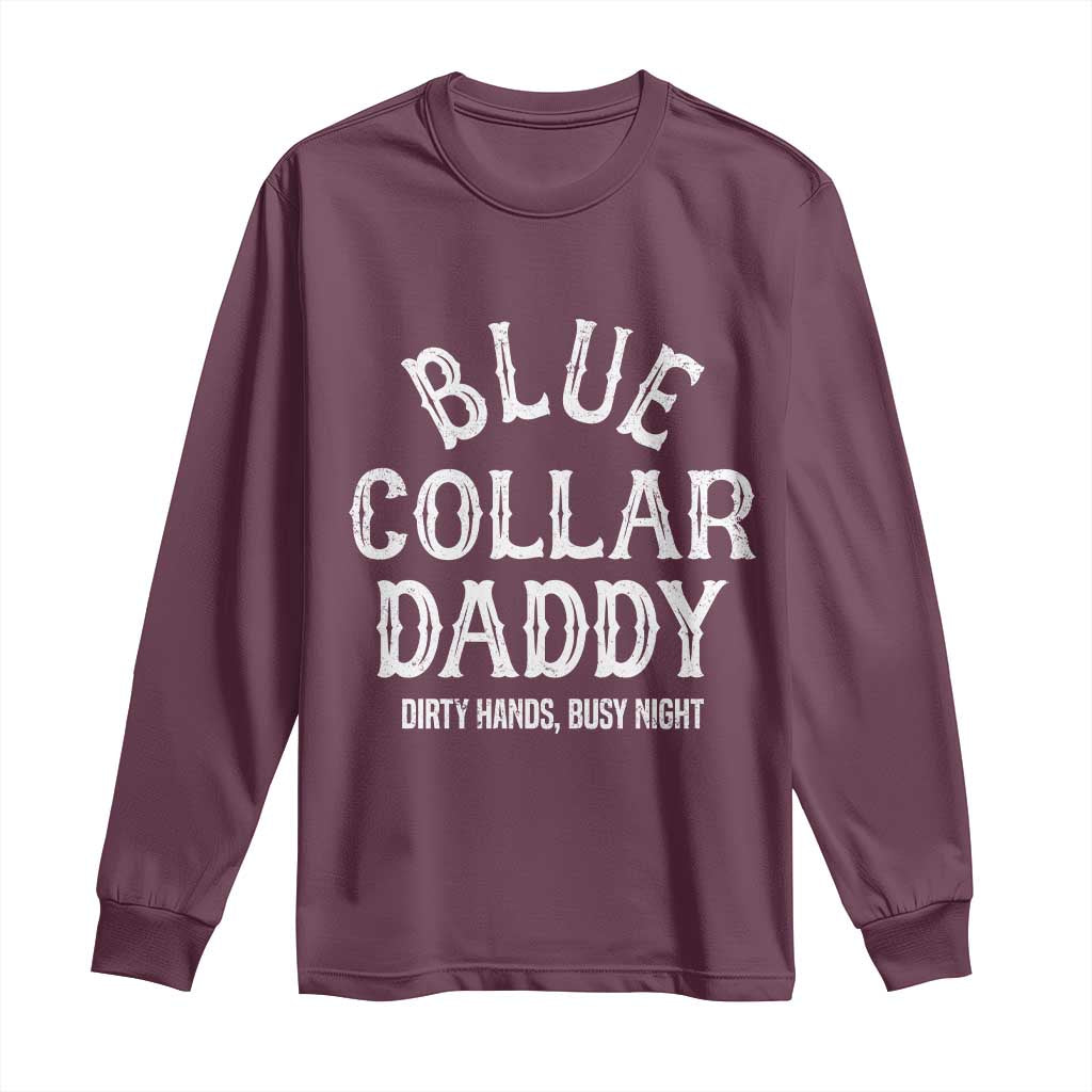 Blue Collar Daddy Hardworking Dad Long Sleeve Shirt Dirty Hands Busy Nights Workers Vintage Fathers Day Gift