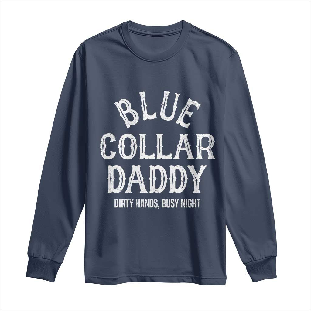 Blue Collar Daddy Hardworking Dad Long Sleeve Shirt Dirty Hands Busy Nights Workers Vintage Fathers Day Gift