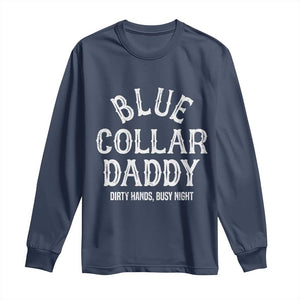 Blue Collar Daddy Hardworking Dad Long Sleeve Shirt Dirty Hands Busy Nights Workers Vintage Fathers Day Gift