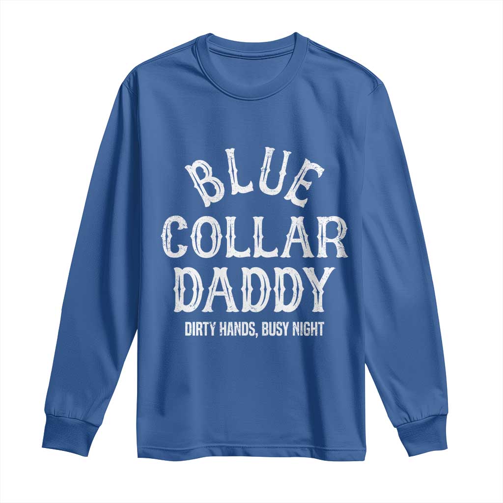 Blue Collar Daddy Hardworking Dad Long Sleeve Shirt Dirty Hands Busy Nights Workers Vintage Fathers Day Gift