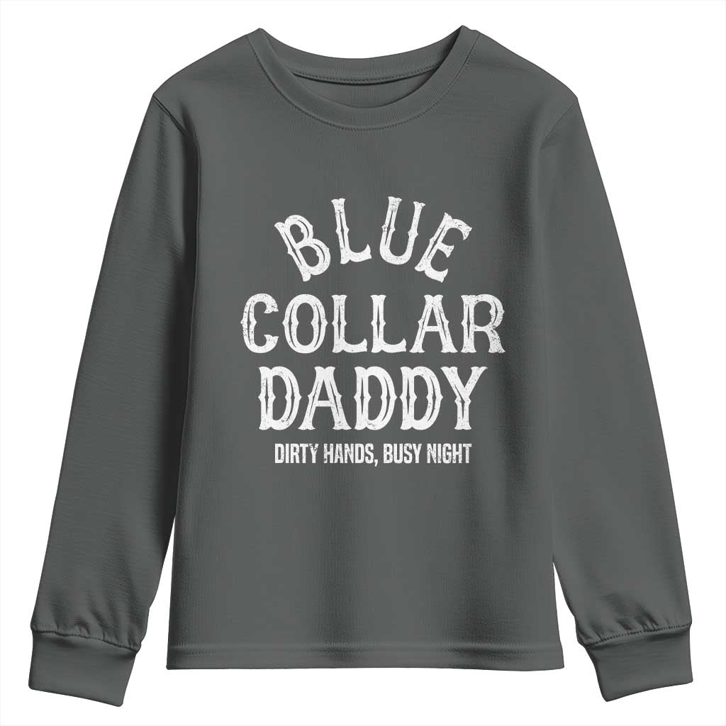 Blue Collar Daddy Hardworking Dad Youth Sweatshirt Dirty Hands Busy Nights Workers Vintage Fathers Day Gift