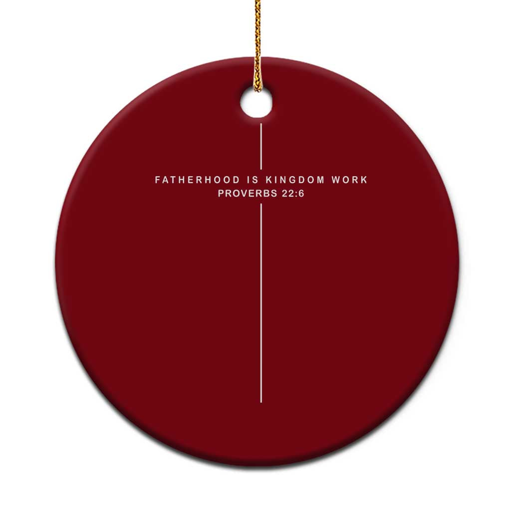 Christian Dad Cross Fatherhood Is Kingdom Work Ceramic Ornament Religious Scripture Proverbs 22:6 Faithful Fathers Day