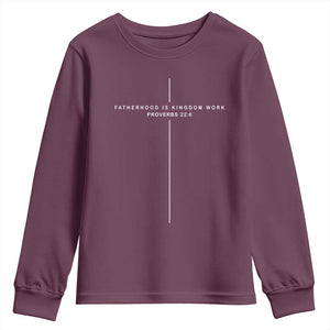 Christian Dad Cross Fatherhood Is Kingdom Work Youth Sweatshirt Religious Scripture Proverbs 22:6 Faithful Fathers Day