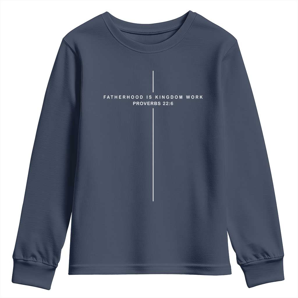 Christian Dad Cross Fatherhood Is Kingdom Work Youth Sweatshirt Religious Scripture Proverbs 22:6 Faithful Fathers Day