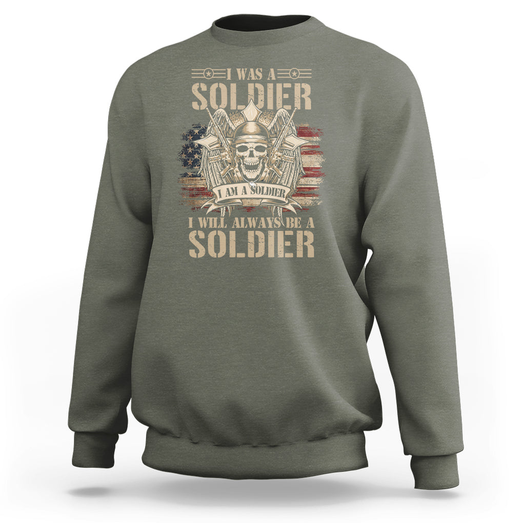 Veteran Sweatshirt I Was I Am I Will Always Be A Soldier US Flag American Skull TS02 Printyourwear