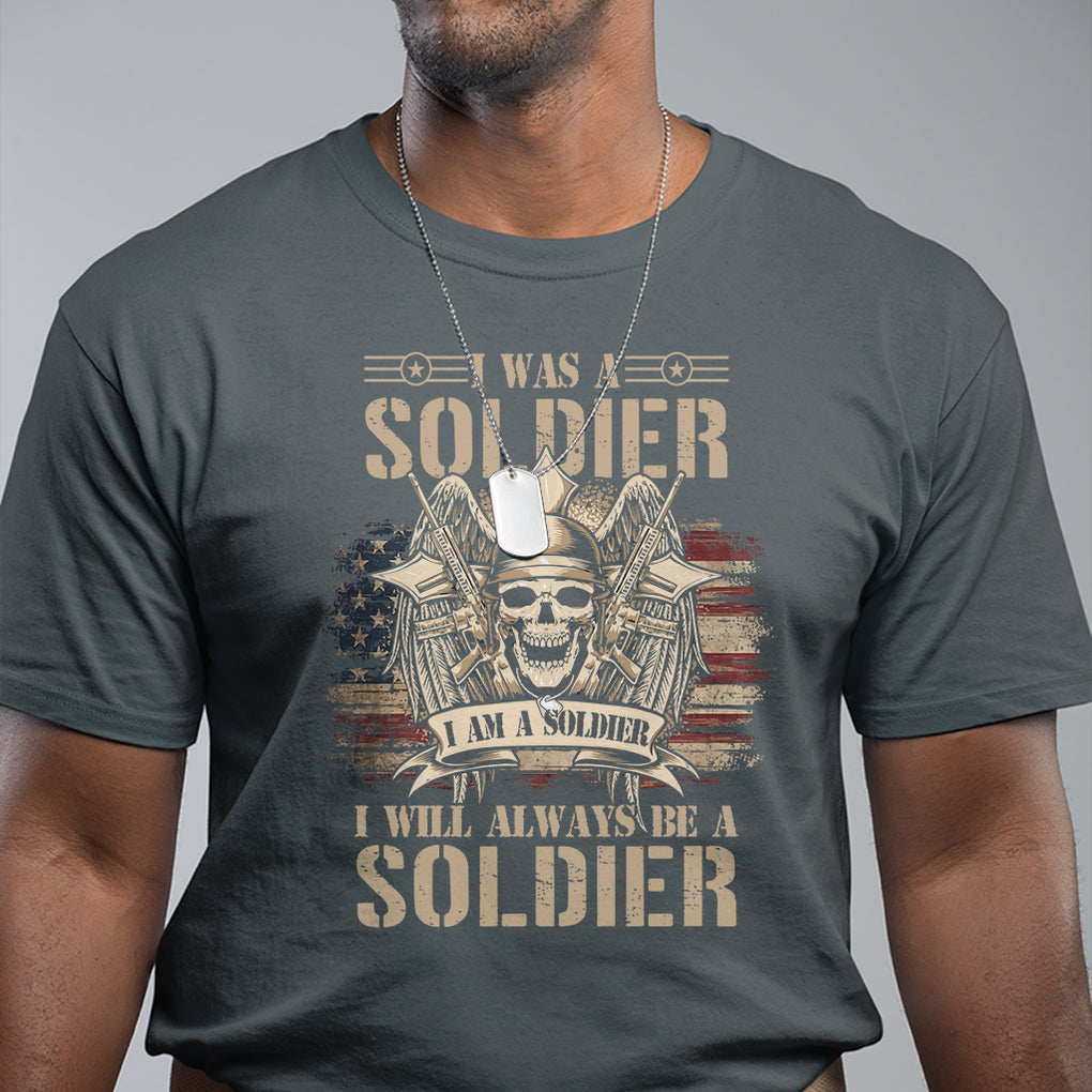Veteran T Shirt I Was I Am I Will Always Be A Soldier US Flag American Skull TS02 Printyourwear
