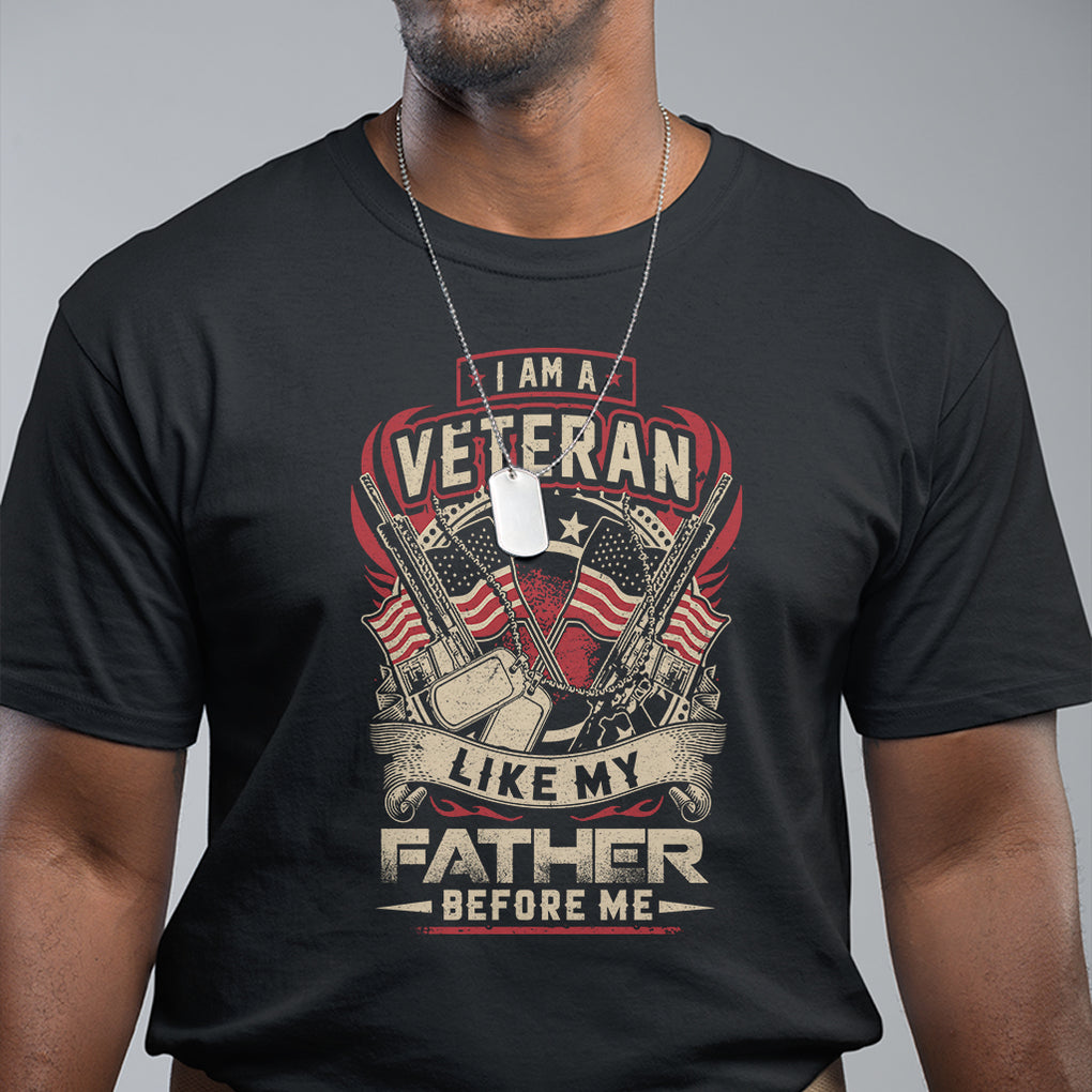 Veteran T Shirt I Am Like My Father Before Me US Flag Dog Tags American Soldier TS02 Black Printyourwear