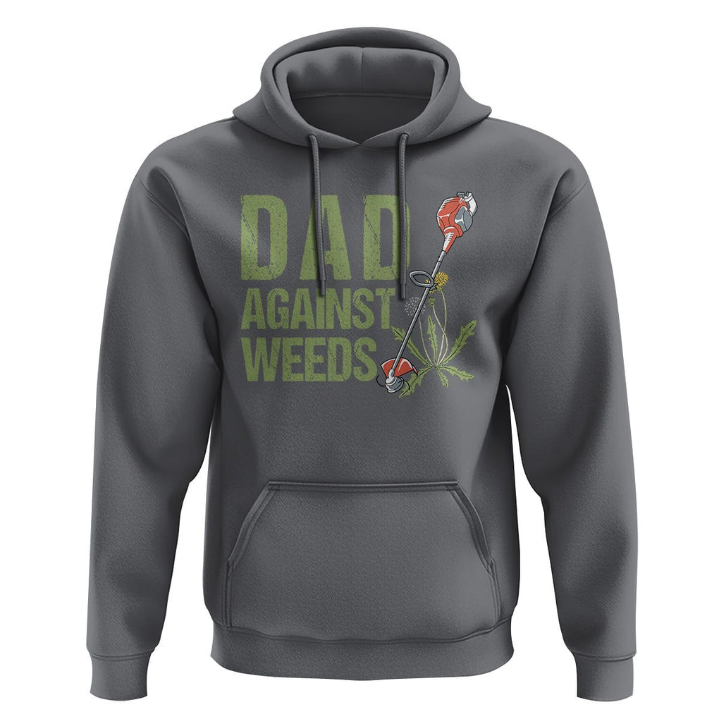 Dad Against Weeds Hoodie Funny Gardening Lawn Mowing Fathers TS02 Charcoal Print Your Wear