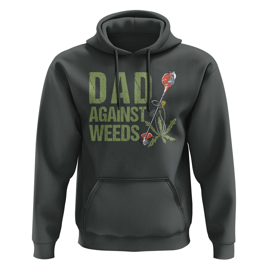 Dad Against Weeds Hoodie Funny Gardening Lawn Mowing Fathers TS02 Dark Heather Print Your Wear