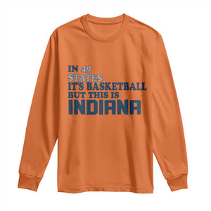 But This Is Indiana Long Sleeve Shirt In 49 States Its Basketball Hoosier Pride TS02 Orange Print Your Wear