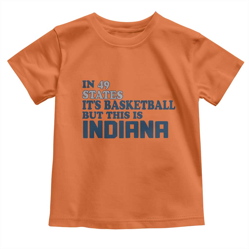 But This Is Indiana Toddler T Shirt In 49 States Its Basketball Hoosier Pride TS02 Orange Print Your Wear