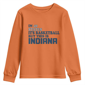 But This Is Indiana Youth Sweatshirt In 49 States Its Basketball Hoosier Pride TS02 Orange Print Your Wear