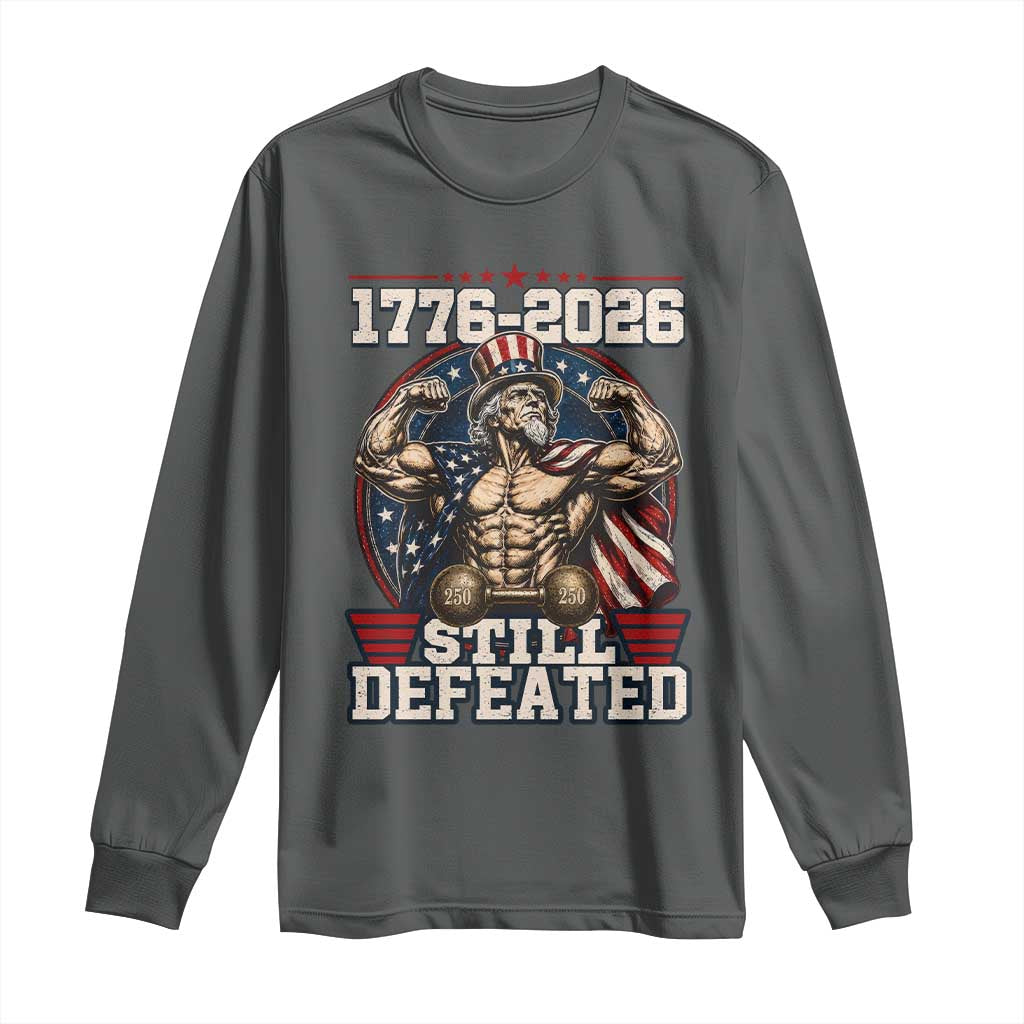 Still Undefeated 1776 to 2026 Muscular Uncle Sam Long Sleeve Shirt Buff Bodybuilder American Flag 250th Anniversary Semiquincentennial