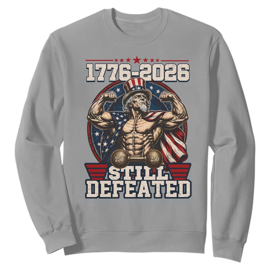 Still Undefeated 1776 to 2026 Muscular Uncle Sam Sweatshirt Buff Bodybuilder American Flag 250th Anniversary Semiquincentennial