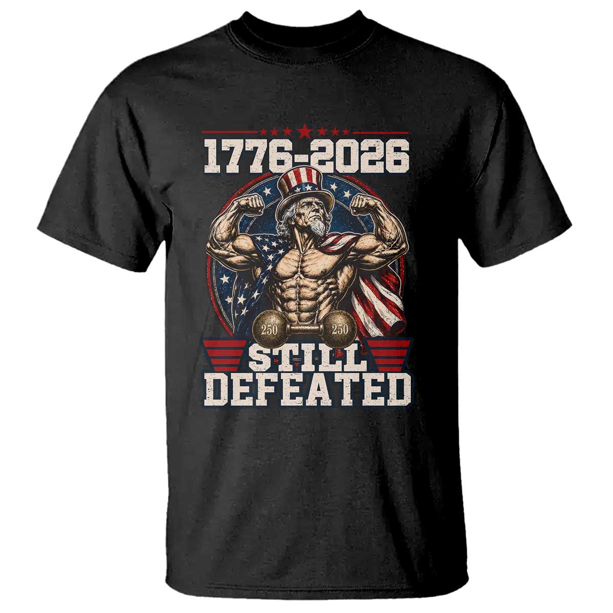 Still Undefeated 1776 to 2026 Muscular Uncle Sam T Shirt Buff Bodybuilder American Flag 250th Anniversary Semiquincentennial