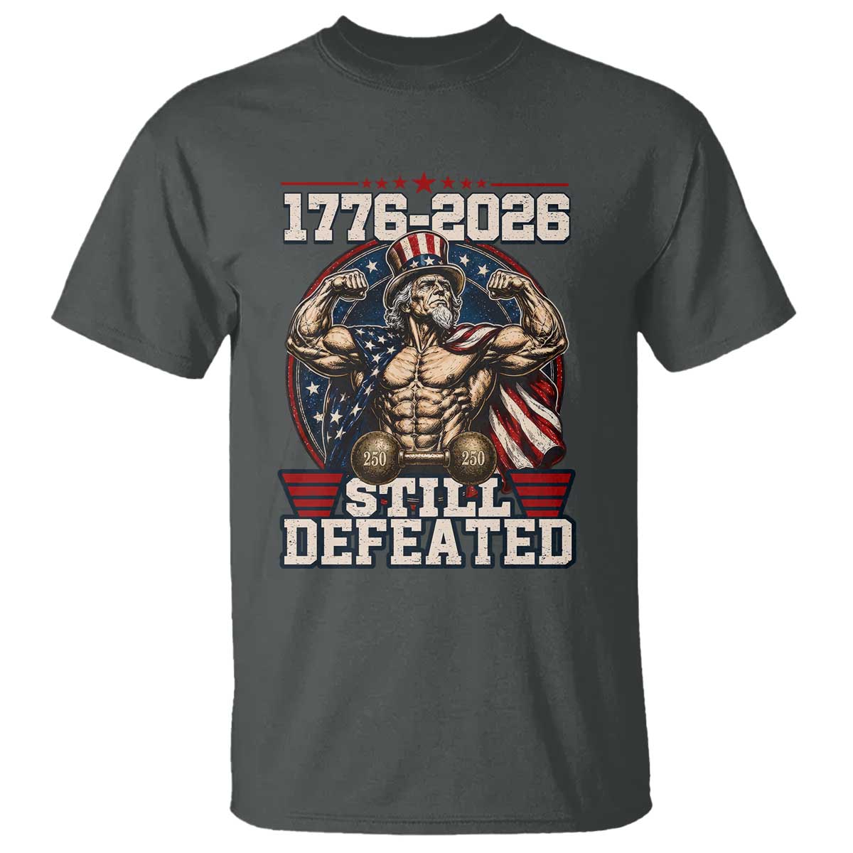Still Undefeated 1776 to 2026 Muscular Uncle Sam T Shirt Buff Bodybuilder American Flag 250th Anniversary Semiquincentennial