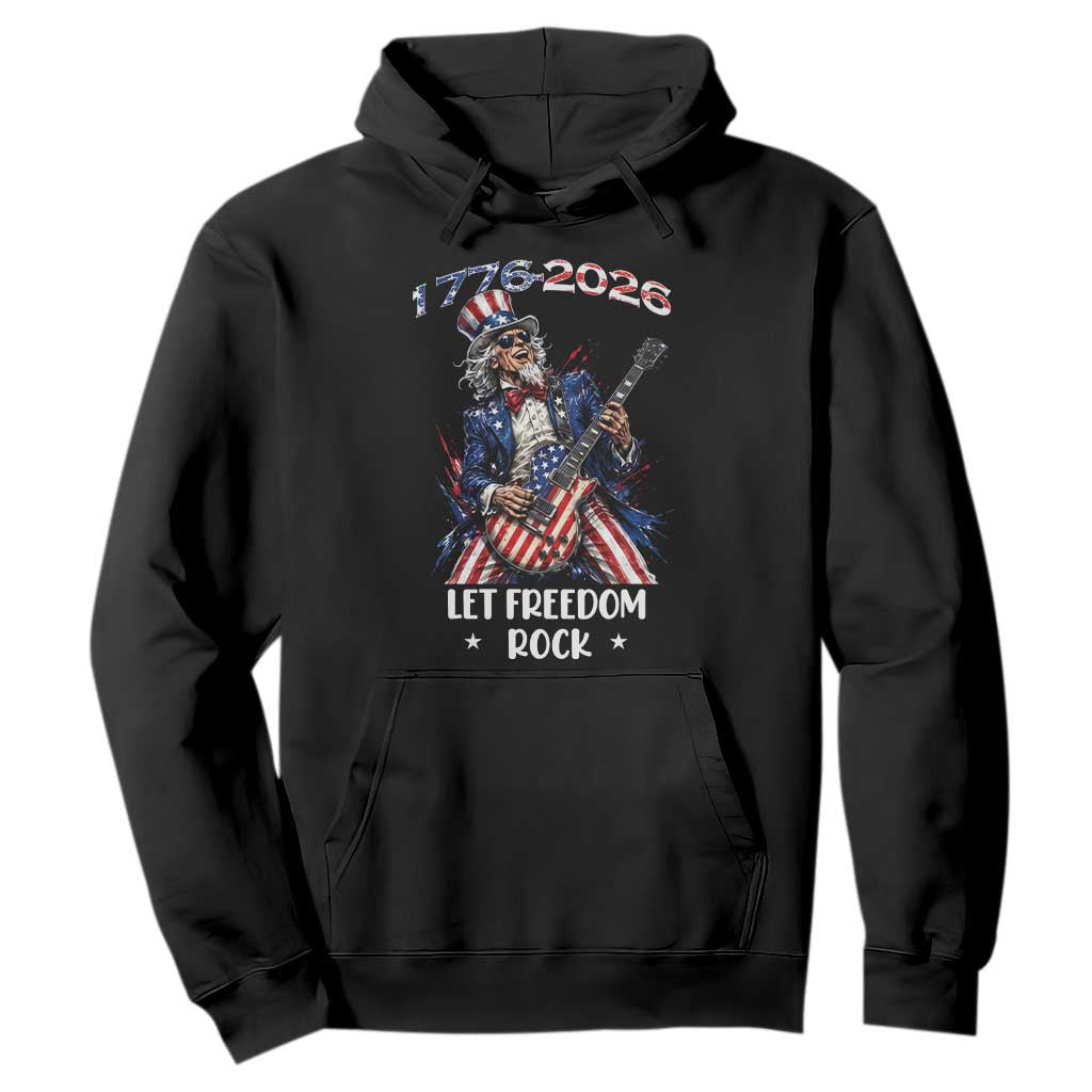 Let Freedom Rock Uncle Sam Rock Star Hoodie Funny Electric Guitar Player American Flag Suit 1776 to 2026 Semiquincentennial