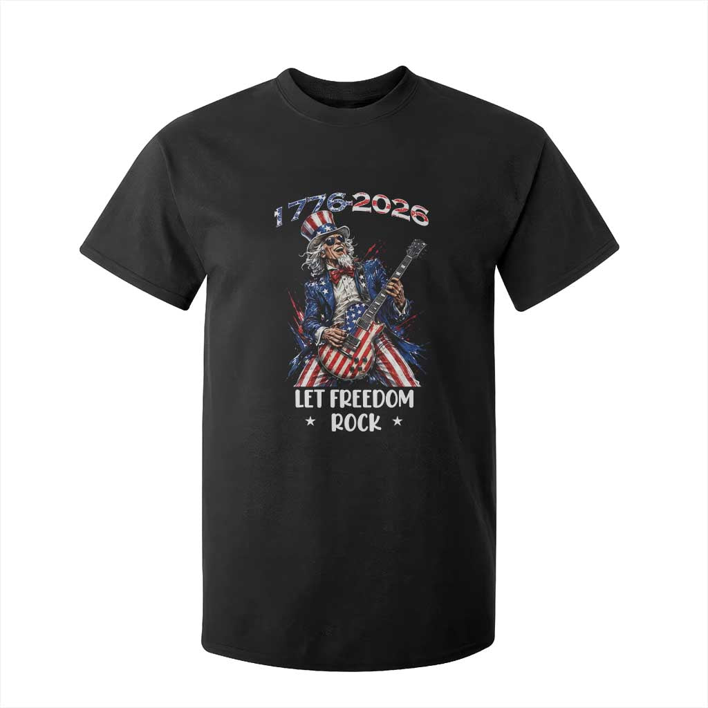 Let Freedom Rock Uncle Sam Rock Star T Shirt For Kid Funny Electric Guitar Player American Flag Suit 1776 to 2026 Semiquincentennial