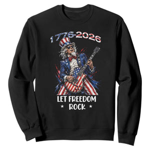 Let Freedom Rock Uncle Sam Rock Star Sweatshirt Funny Electric Guitar Player American Flag Suit 1776 to 2026 Semiquincentennial
