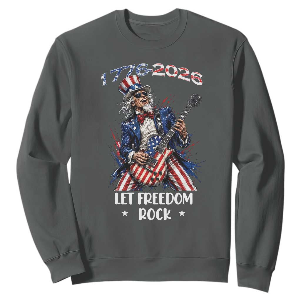 Let Freedom Rock Uncle Sam Rock Star Sweatshirt Funny Electric Guitar Player American Flag Suit 1776 to 2026 Semiquincentennial
