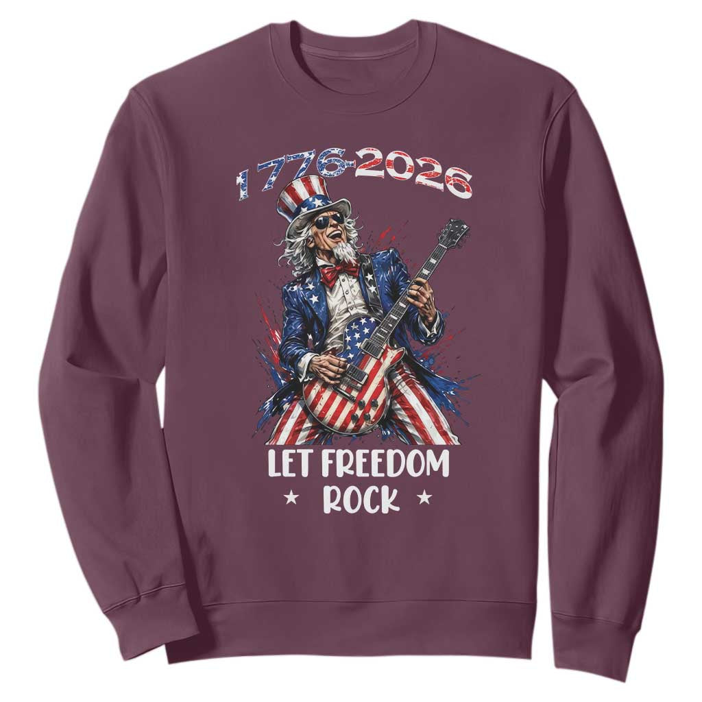 Let Freedom Rock Uncle Sam Rock Star Sweatshirt Funny Electric Guitar Player American Flag Suit 1776 to 2026 Semiquincentennial