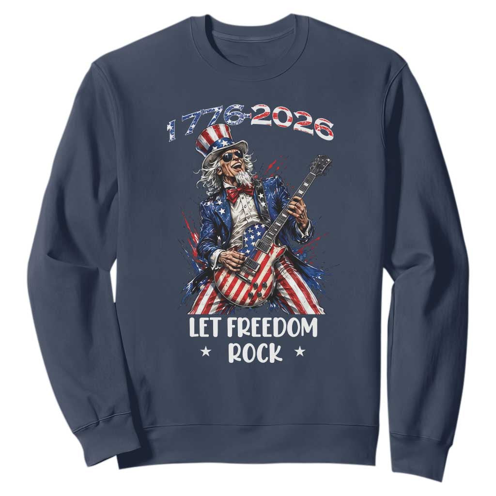 Let Freedom Rock Uncle Sam Rock Star Sweatshirt Funny Electric Guitar Player American Flag Suit 1776 to 2026 Semiquincentennial