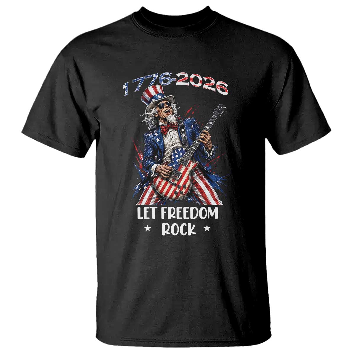 Let Freedom Rock Uncle Sam Rock Star T Shirt Funny Electric Guitar Player American Flag Suit 1776 to 2026 Semiquincentennial