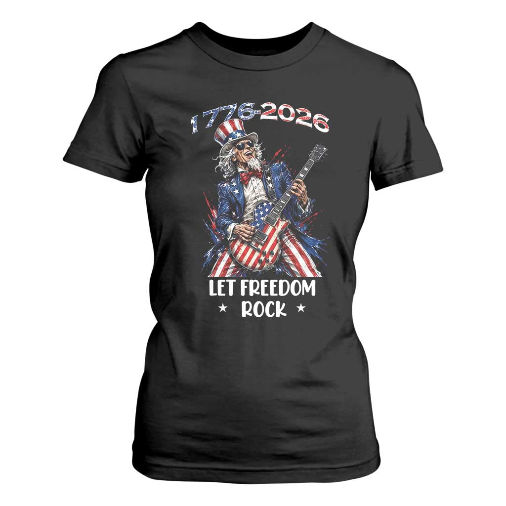 Let Freedom Rock Uncle Sam Rock Star T Shirt For Women Funny Electric Guitar Player American Flag Suit 1776 to 2026 Semiquincentennial