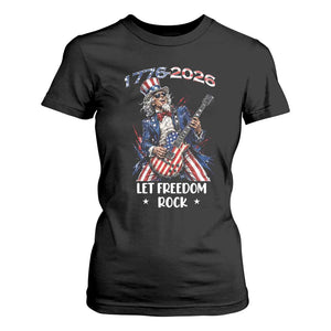 Let Freedom Rock Uncle Sam Rock Star T Shirt For Women Funny Electric Guitar Player American Flag Suit 1776 to 2026 Semiquincentennial