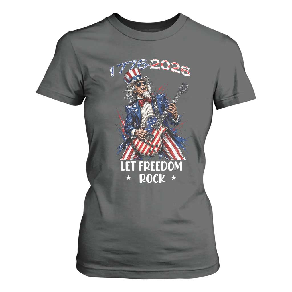 Let Freedom Rock Uncle Sam Rock Star T Shirt For Women Funny Electric Guitar Player American Flag Suit 1776 to 2026 Semiquincentennial