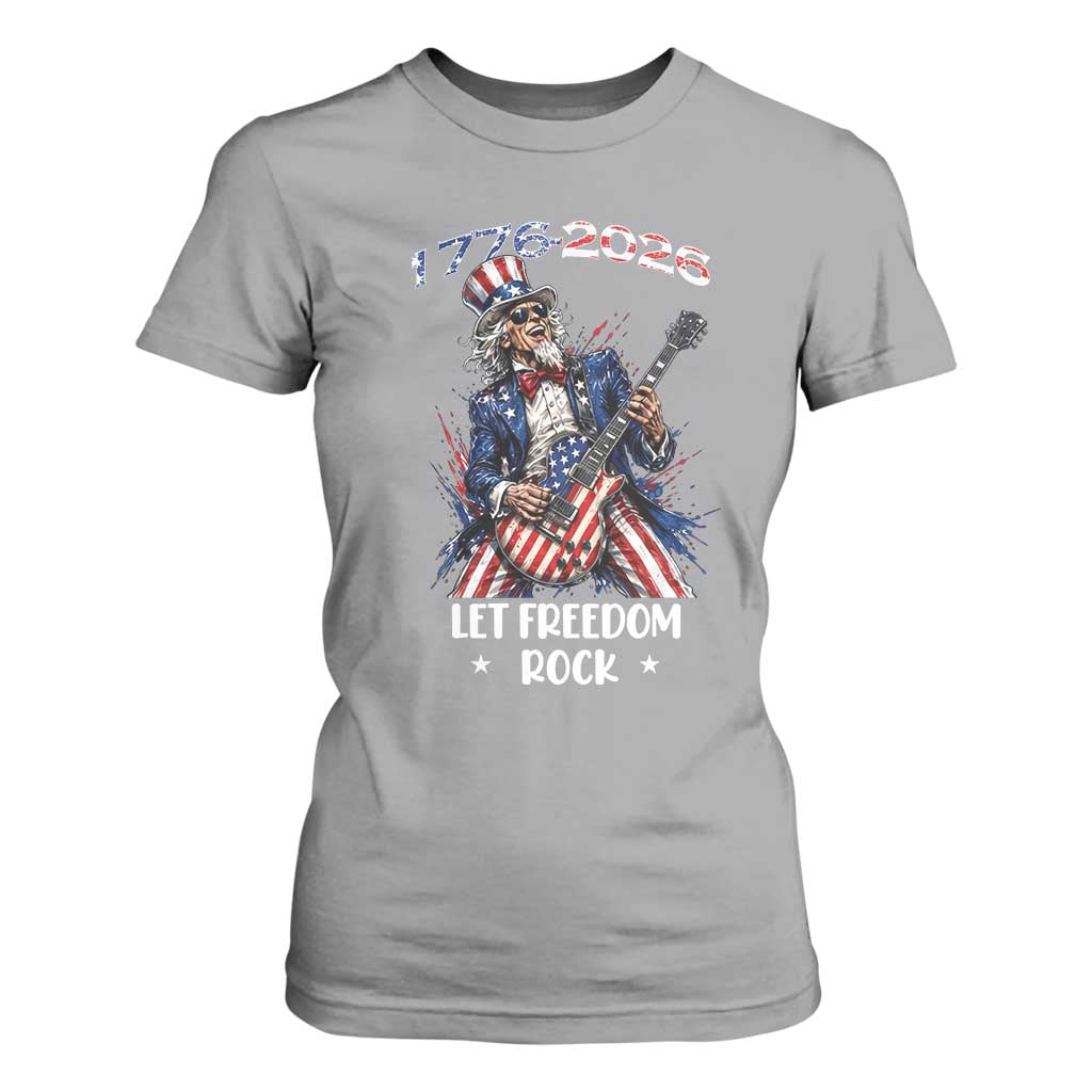 Let Freedom Rock Uncle Sam Rock Star T Shirt For Women Funny Electric Guitar Player American Flag Suit 1776 to 2026 Semiquincentennial