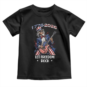 Let Freedom Rock Uncle Sam Rock Star Toddler T Shirt Funny Electric Guitar Player American Flag Suit 1776 to 2026 Semiquincentennial