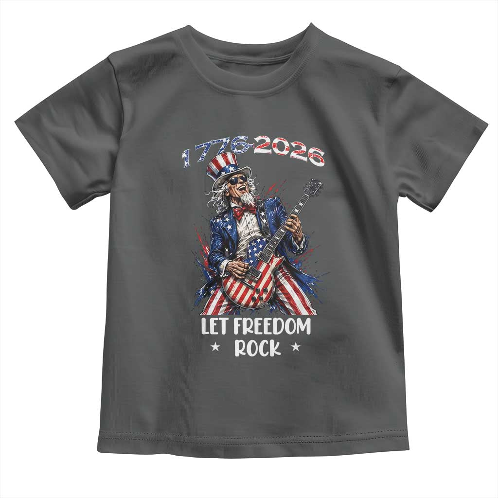 Let Freedom Rock Uncle Sam Rock Star Toddler T Shirt Funny Electric Guitar Player American Flag Suit 1776 to 2026 Semiquincentennial