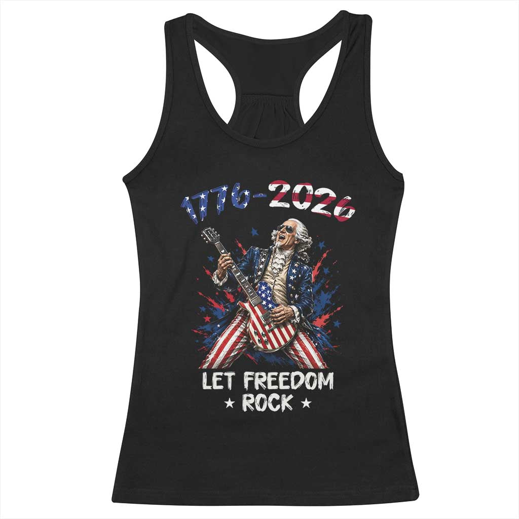 Let Freedom Rock George Washington Rock Star Racerback Tank Top Funny Electric Guitar Player American Flag Suit 1776 to 2026 Semiquincentennial