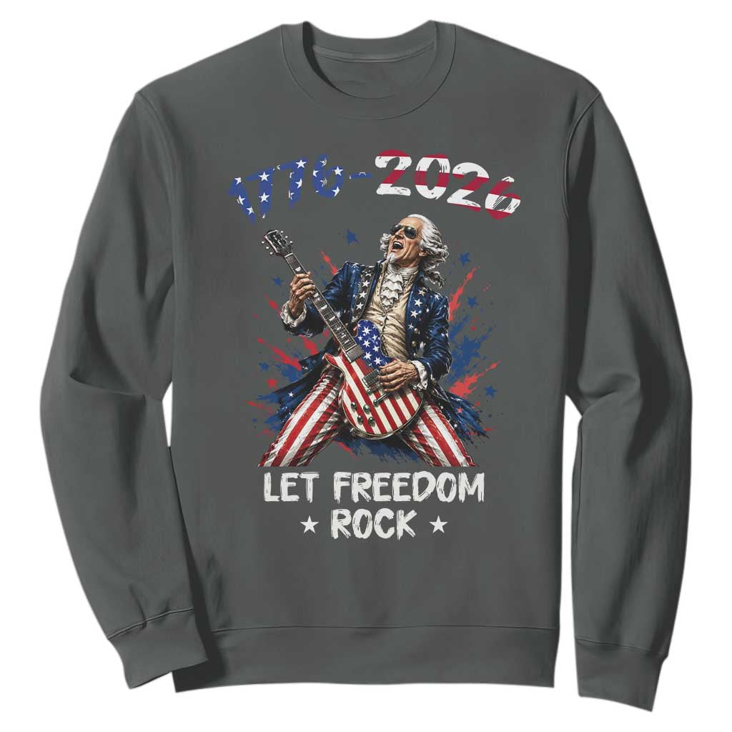 Let Freedom Rock George Washington Rock Star Sweatshirt Funny Electric Guitar Player American Flag Suit 1776 to 2026 Semiquincentennial