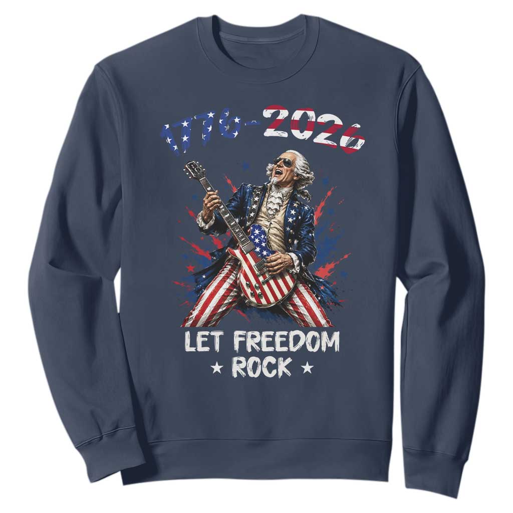 Let Freedom Rock George Washington Rock Star Sweatshirt Funny Electric Guitar Player American Flag Suit 1776 to 2026 Semiquincentennial