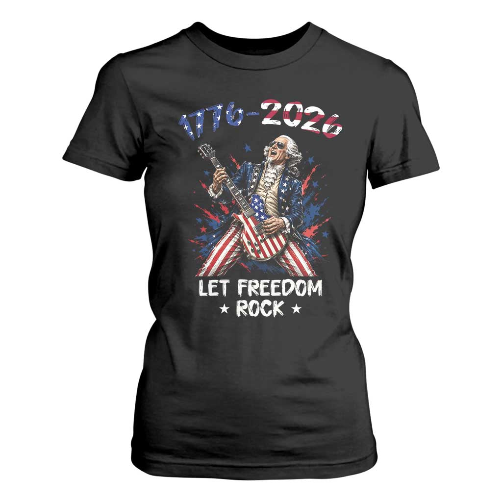 Let Freedom Rock George Washington Rock Star T Shirt For Women Funny Electric Guitar Player American Flag Suit 1776 to 2026 Semiquincentennial