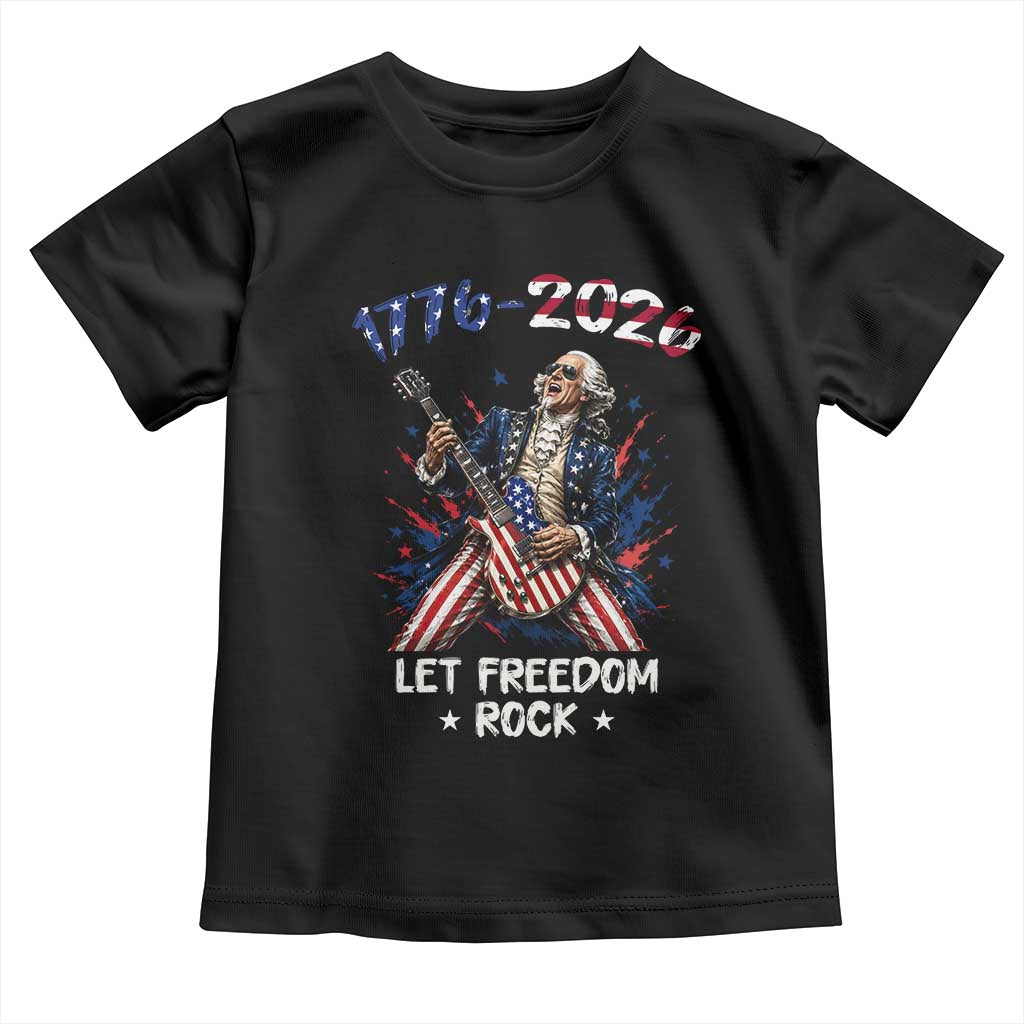 Let Freedom Rock George Washington Rock Star Toddler T Shirt Funny Electric Guitar Player American Flag Suit 1776 to 2026 Semiquincentennial