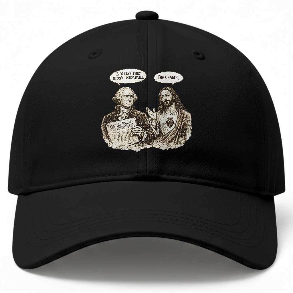 George Washington and Jesus Funny Historical Conversation Baseball Cap Its Like They Didnt Listen At All Meme Patriotic Humor TS02 Print Your Wear