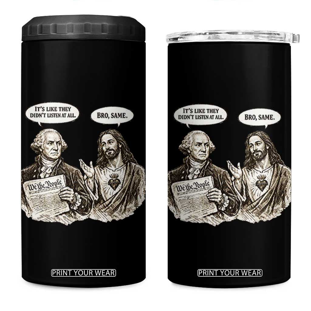 George Washington and Jesus Funny Historical Conversation 4 in 1 Can Cooler Tumbler Its Like They Didnt Listen At All Meme Patriotic Humor TS02 One Size: 16 oz Black Print Your Wear
