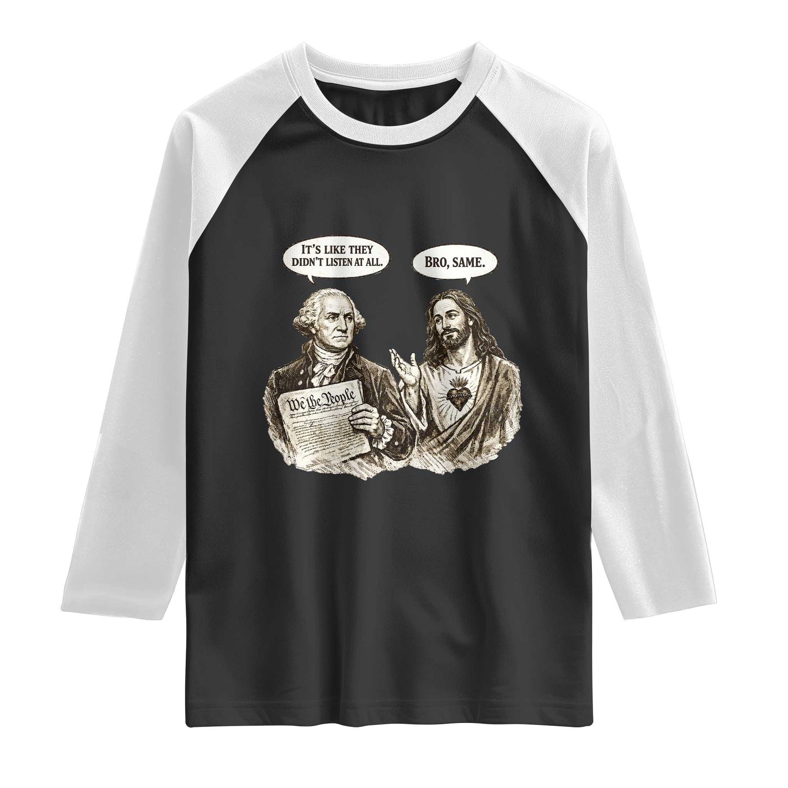 George Washington and Jesus Funny Historical Conversation Raglan Shirt Its Like They Didnt Listen At All Meme Patriotic Humor TS02 Black White Print Your Wear