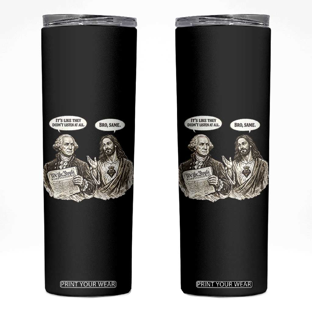 George Washington and Jesus Funny Historical Conversation Skinny Tumbler Its Like They Didnt Listen At All Meme Patriotic Humor TS02 Black Print Your Wear