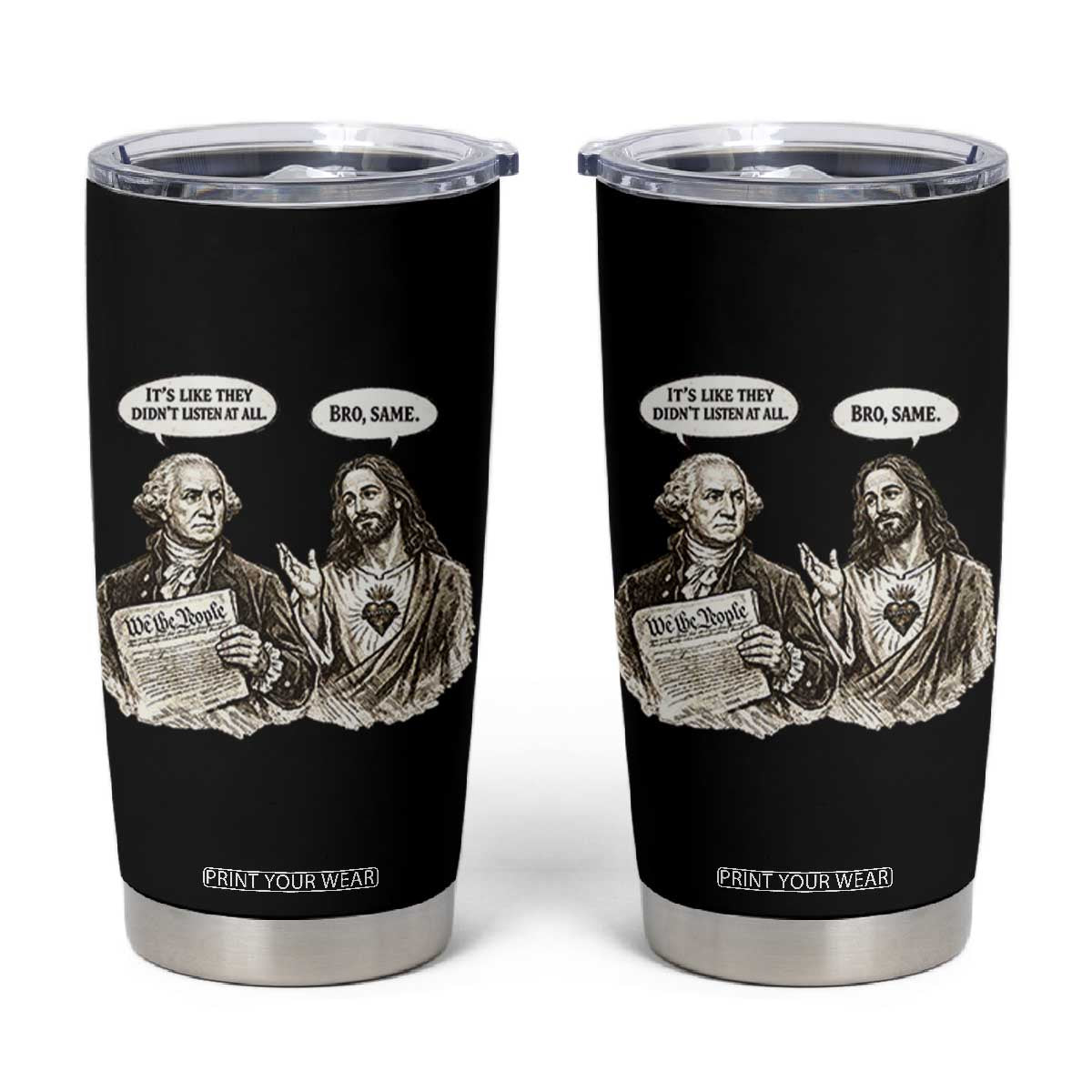 George Washington and Jesus Funny Historical Conversation Tumbler Cup Its Like They Didnt Listen At All Meme Patriotic Humor TS02 Black Print Your Wear