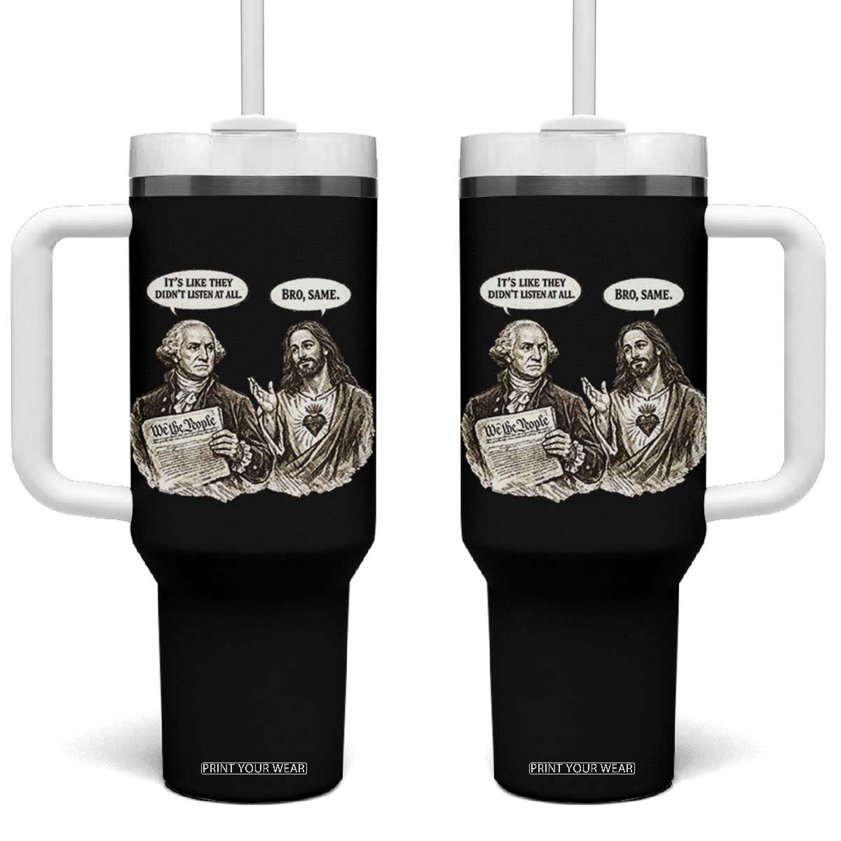 George Washington and Jesus Funny Historical Conversation Tumbler With Handle Its Like They Didnt Listen At All Meme Patriotic Humor TS02 One Size: 40 oz Black Print Your Wear