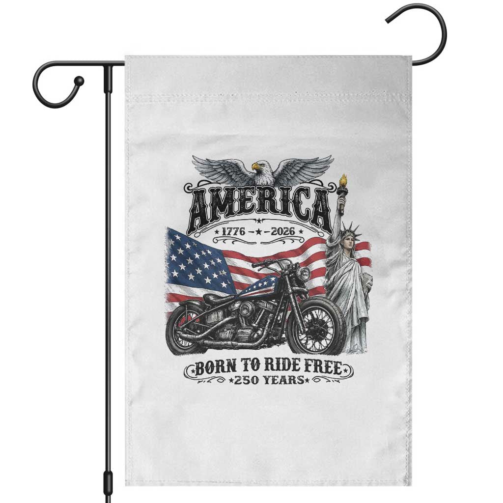 America Born to Ride Free 250 Years Biker Garden Flag American Flag Chopper Motorcycle Statue of Liberty 1776 to 2026 Semiquincentennial TS02 White Print Your Wear