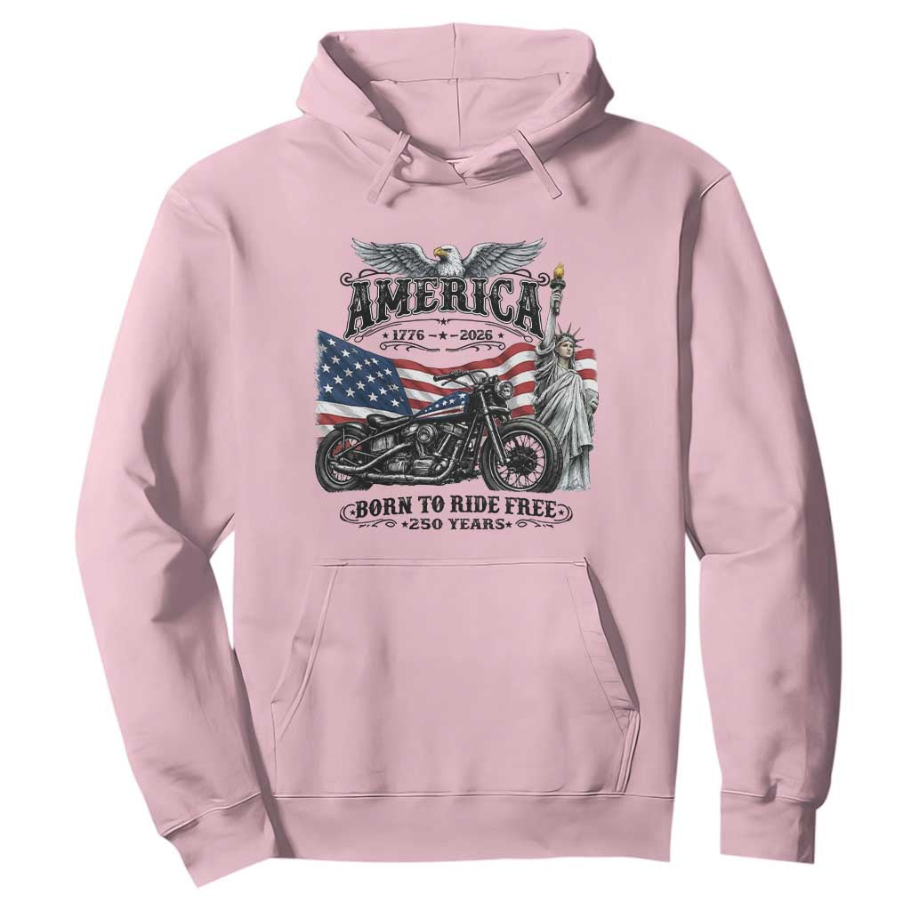 America Born to Ride Free 250 Years Biker Hoodie American Flag Chopper Motorcycle Statue of Liberty 1776 to 2026 Semiquincentennial