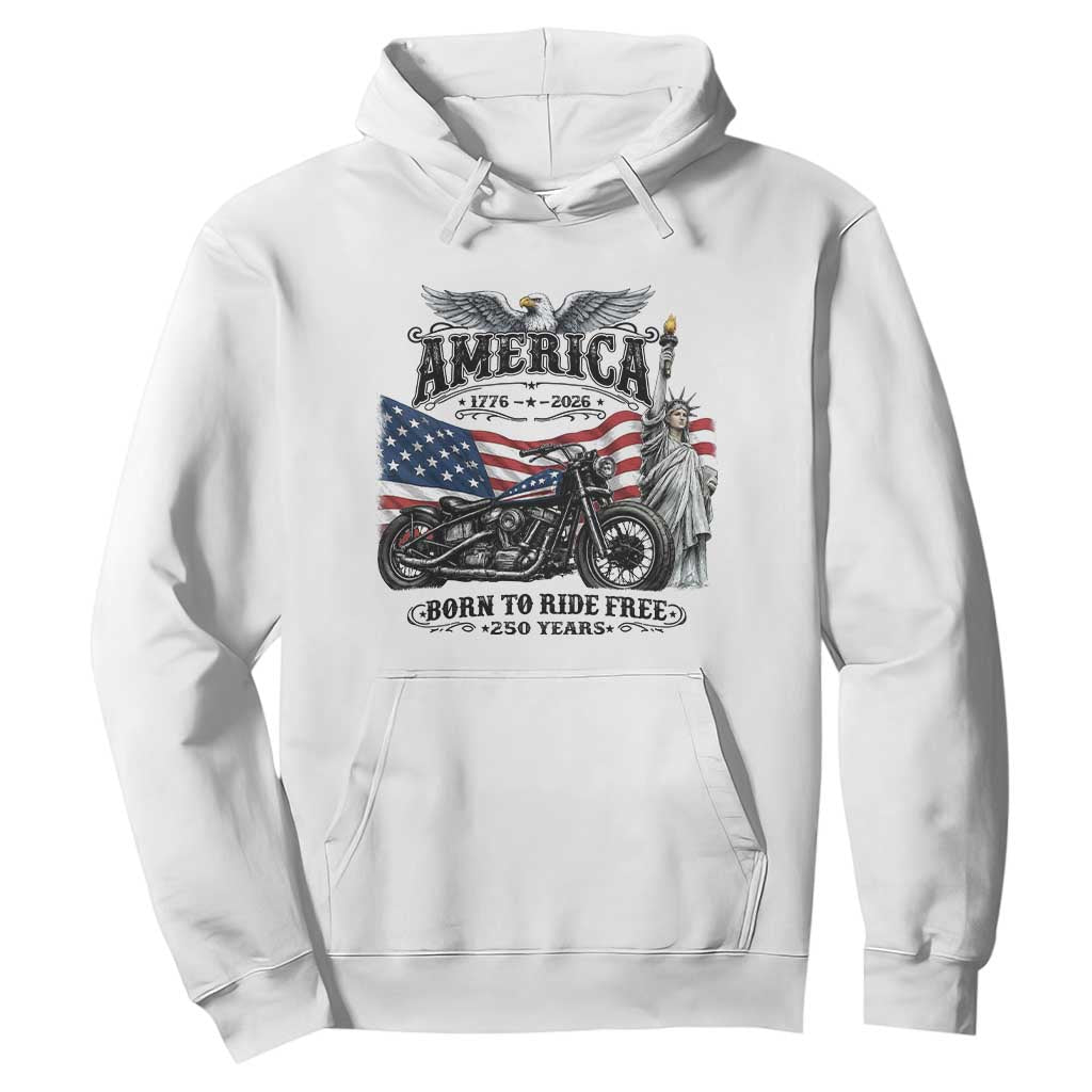 America Born to Ride Free 250 Years Biker Hoodie American Flag Chopper Motorcycle Statue of Liberty 1776 to 2026 Semiquincentennial