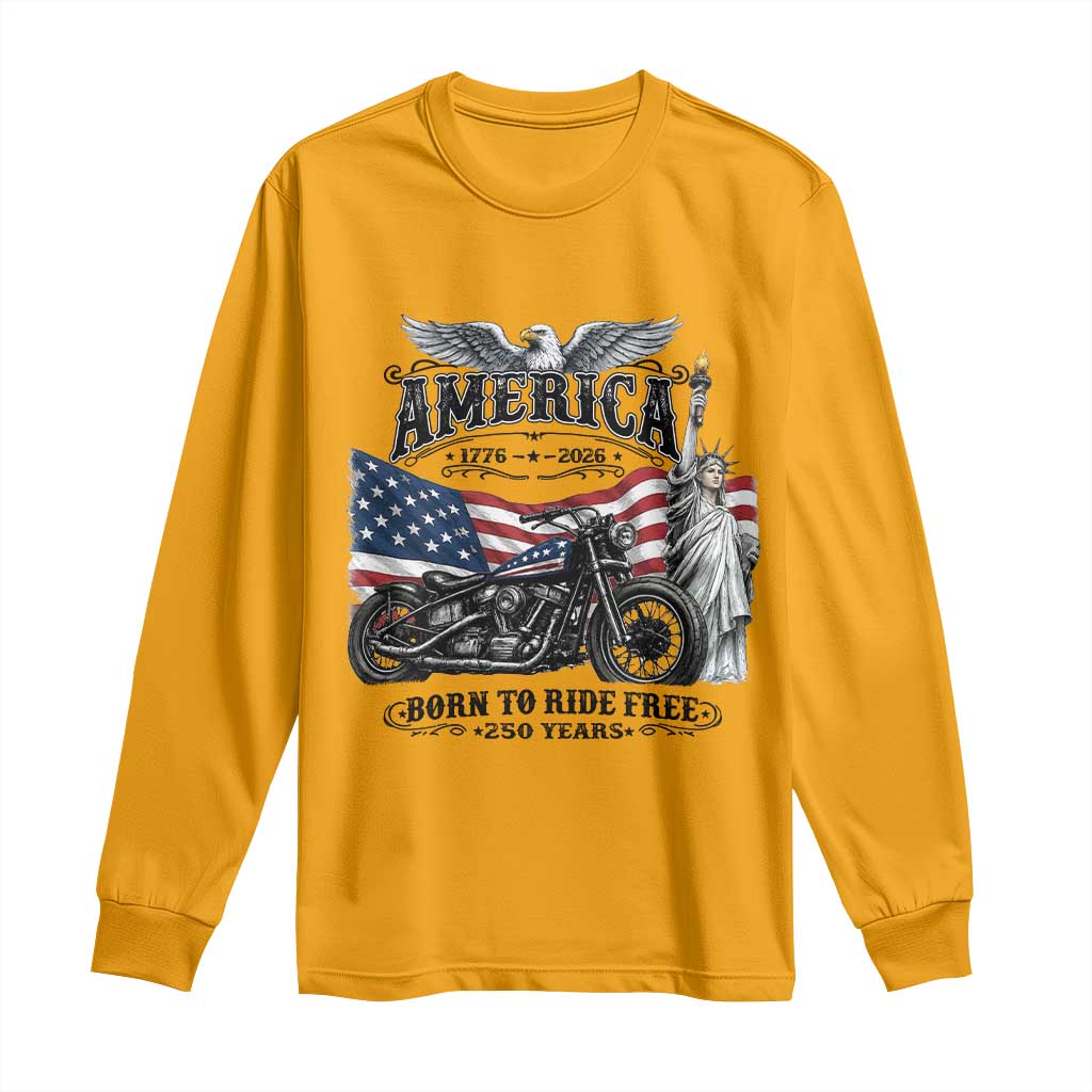 America Born to Ride Free 250 Years Biker Long Sleeve Shirt American Flag Chopper Motorcycle Statue of Liberty 1776 to 2026 Semiquincentennial