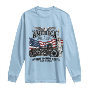 America Born to Ride Free 250 Years Biker Long Sleeve Shirt American Flag Chopper Motorcycle Statue of Liberty 1776 to 2026 Semiquincentennial